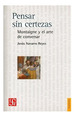 Pensar Sin Certezas Montaigne Y El Arte De Conversar (Colec