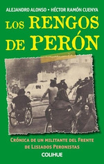 Rengos De Peron Cronica De Un Militante Del Frente De L is