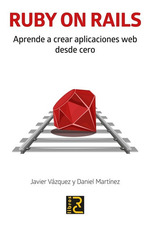 Ruby on Rails. Aprende a Crear Aplicaciones Web Desde Cero, De Daniel Mart'Nez, Javier VZquez. Editorial Alfaomega Grupo Editor Argentino En EspaOl
