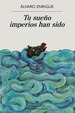 Tu SueO Imperios Han Sido (Coleccion Narrativas Hispanicas