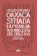 Oaxaca Sitiada: La Primera InsurrecciN Del Siglo XXI, De Osorno, Diego. Serie CrNica Editorial Almad'a, Tapa Blanda En EspaOl, 2016