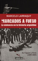 Marcados a Fuego: La Violencia En La Historia Argentina De Y