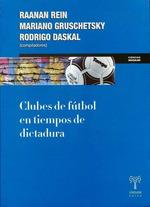 Clubes De Futbol En Tiempos De Dicatadura-Rodrigo Daskal