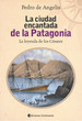 La Ciudad Encantada De La Patagonia, De De Angelis Pedro. Editorial Continente, Tapa Blanda En EspaOl, 2005