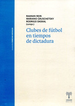 Clubes De Futbol En Tiempos De Dictadura Nva. Ed., De Rein Raanan. Editorial Universidad De San Martin Edita, Tapa Blanda En EspaOl, 2019