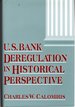 U.S. Bank Deregulation in Historical Perspective