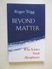 Beyond Matter: Why Science Needs Metaphysics