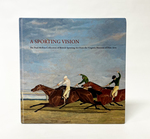 A Sporting Vision: the Paul Mellon Collection of British Sporting Art From the Virginia Museum of Fine Arts