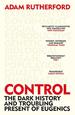 Control: the Dark History and Troubling Present of Eugenics