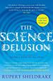 The Science Delusion: Freeing the Spirit of Enquiry (New Edition)