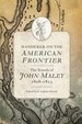 Wanderer on the American Frontier: the Travels of John Maley, 18081813