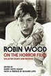 Robin Wood on the Horror Film: Collected Essays and Reviews