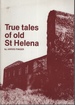 True Tales of Old St. Helena