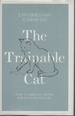 The Trainable Cat: How to Make Life Happier for You and Your Cat