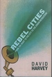 Rebel Cities: From the Right to the City to the Urban Revolution