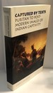 Captured by Texts: Puritan to Postmodern Images of Indian Captivity