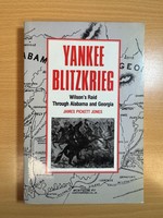 Yankee Blitzkrieg Wilson's Raid Through Alabama and Georgia