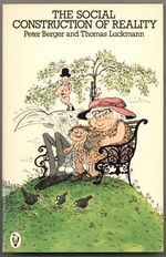 The Social Construction of Reality: a Treatise in the Sociology of Knowledge