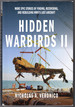 Hidden Warbirds II: More Epic Stories of Finding, Recovering, and Rebuilding Wwii's Lost Aircraft