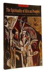 The Spirituality of African Peoples the Search for a Common Moral Disclosure