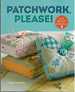 Patchwork, Please! Colorful Zakka Projects to Stitch and Give