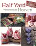 Half Yard Heaven Easy Sewing Projects Using Left-Over Pieces of Fabric