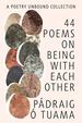 44 Poems on Being With Each Other: a Poetry Unbound Collection