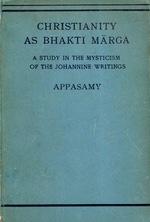 Christianity as Bhakti Marga: a Study in the Mysticism of the Johanine Writings