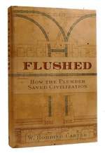 Flushed How the Plumber Saved Civilization