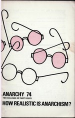 Anarchism as a Realist Alternative-Anarchism, the Workers and Social Revolution-is There a Libertarian Psychiatry-Comments on Anarchy 71: Education Anarchy 74 (Vol 7 No. 4) April 1967