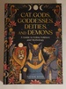 Cat Gods, Goddesses, Deities, and Demons: a Guide to Feline Folklore and Mythology