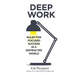 Deep Work Rules for Focused Success in a Distracted World By Cal Newport