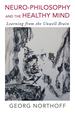 Neuro-Philosophy and the Healthy Mind: Learning From the Unwell Brain