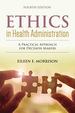 Ethics in Health Administration: a Practical Approach for Decision Makers, Fourth Edition