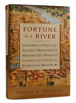Fortune is a River Leonardo Da Vinci and Niccolo Machiavelli's Magnificent Dream to Change the Course of Florentine History