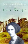 Images and Shadows: Part of a Life - Origo, Iris, and Haskell, Francis (Introduction by)