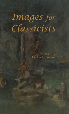 Images for Classicists - Coleman, Kathleen M (Editor)