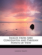 Images from ABBE Constantin and Parisian Points of View