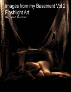 Images from my Basement Vol 2: Flashlight Art