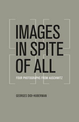 Images in Spite of All: Four Photographs from Auschwitz - Didi-Huberman, Georges, and Lillis, Shane B. (Translated by)