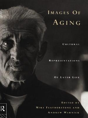 Images of Aging: Cultural Representations of Later Life - Featherstone, Mike, Professor (Editor), and Wernick, Andrew (Editor)