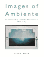 Images of Ambiente: Homotextuality and Latin American Art, 1810-Today