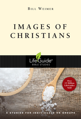 Images of Christians: 8 Studies for Individuals or Groups - Weimer, Bill