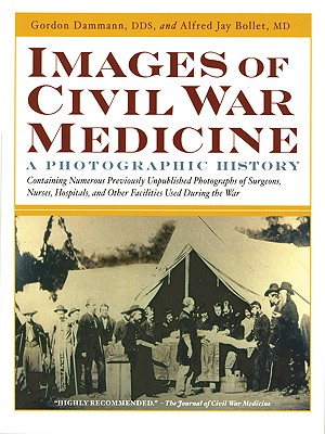 Images of Civil War Medicine: A Photographic History - Damman, Gordon, Dr., Dds, and Bollet, Alfred Jay, Dr., MD