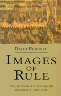Images of Rule: Art and Politics in the English Renaissance, 1485-1649