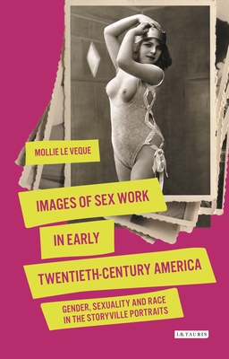 Images of Sex Work in Early Twentieth-Century America: Gender, Sexuality and Race in the Storyville Portraits - Leveque, Mollie