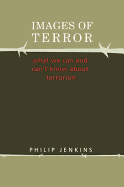 Images of Terror: What We Can and Can't Know about Terrorism