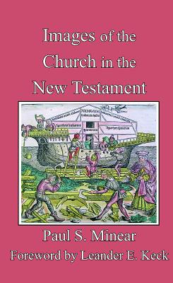 Images of the Church in the New Testament - Minear, Paul S