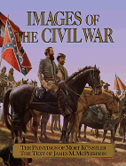 Images of the Civil War - McPherson, James M, and Kunstler, Mort, and Mort Kunstler Inc