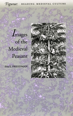 Images of the Medieval Peasant - Freedman, Paul